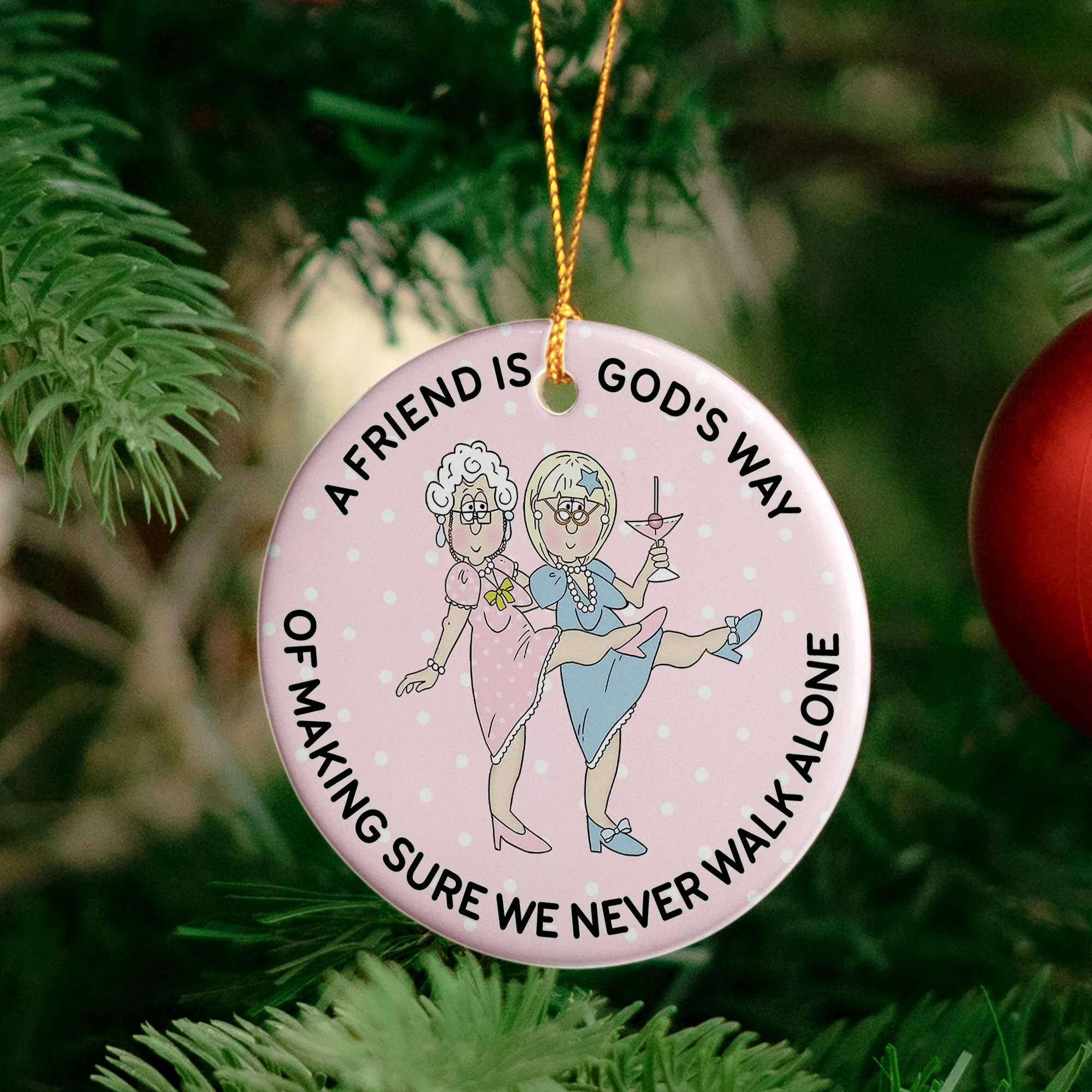 A Friend Is God's Way Of Making Sure We Never Walk Alone - Ceramic Ornament - Image 4