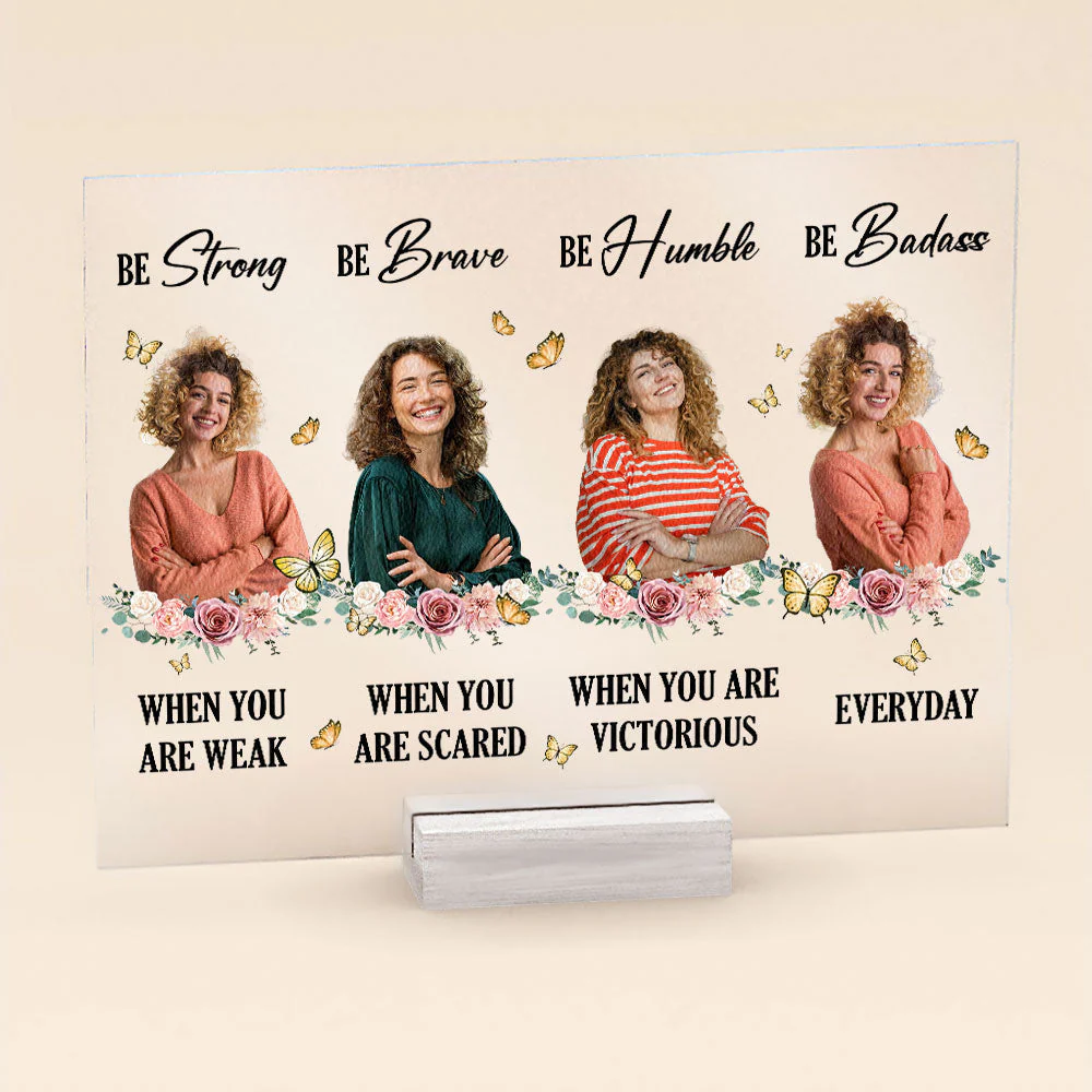 Be Strong Be Brave Be Humble Be Badass Everyday - Personalized Acrylic Photo Plaque - Image 4