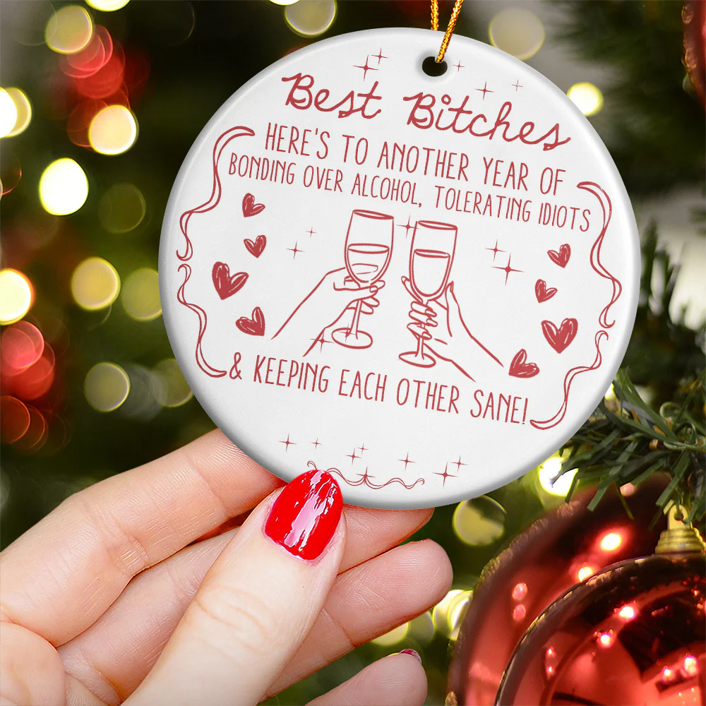 Best B*Tches Here'S To Another Year Of Us Laughing At Our Own Jokes -Ceramic Ornament - Image 2
