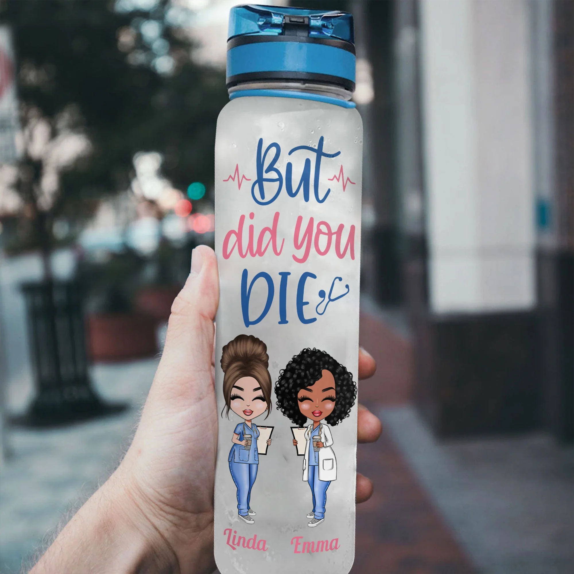 But Did You Die Nurse Life - Personalized Water Tracker Bottle - Birthday Gift Funny Gift For Nurses, Friends, Besties, Coworkers - Image 4