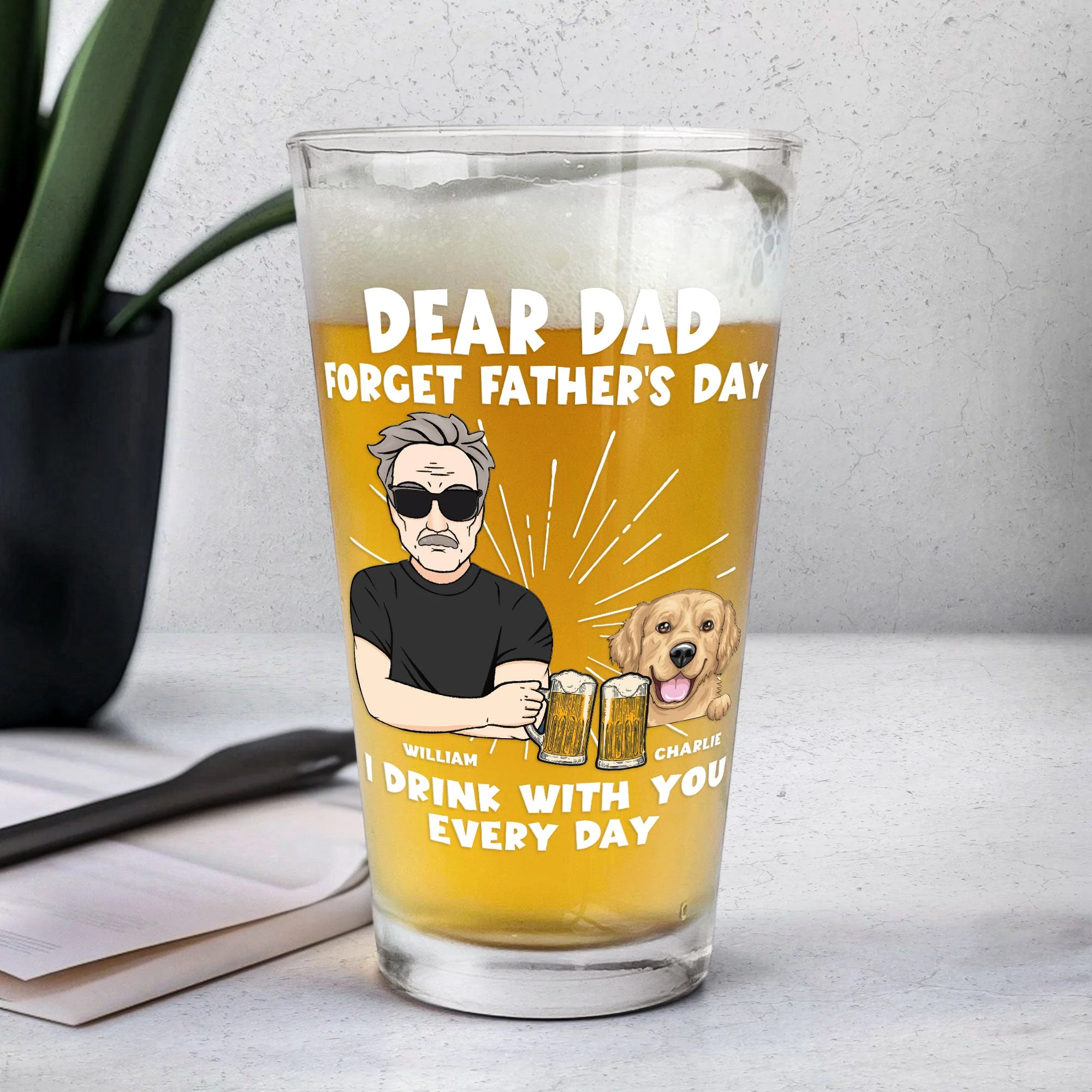 Forget Father's Day I Drink With You Every Day - Personalized Beer Glass - Image 4
