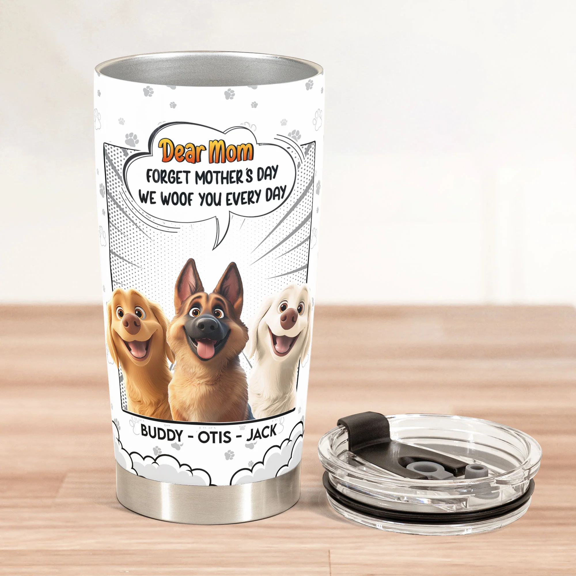 Forget Mother's Day We Woof You Every Day New Version - Personalized Tumbler Cup - Image 3