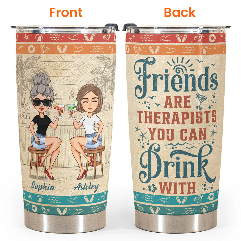 Friends Are Therapists You Can Drink With Ver2 - Personalized Tumbler Cup - Birthday, Funny, Summer Gift For Sister, Sistas, Soul Sisters, Friends - Image 4