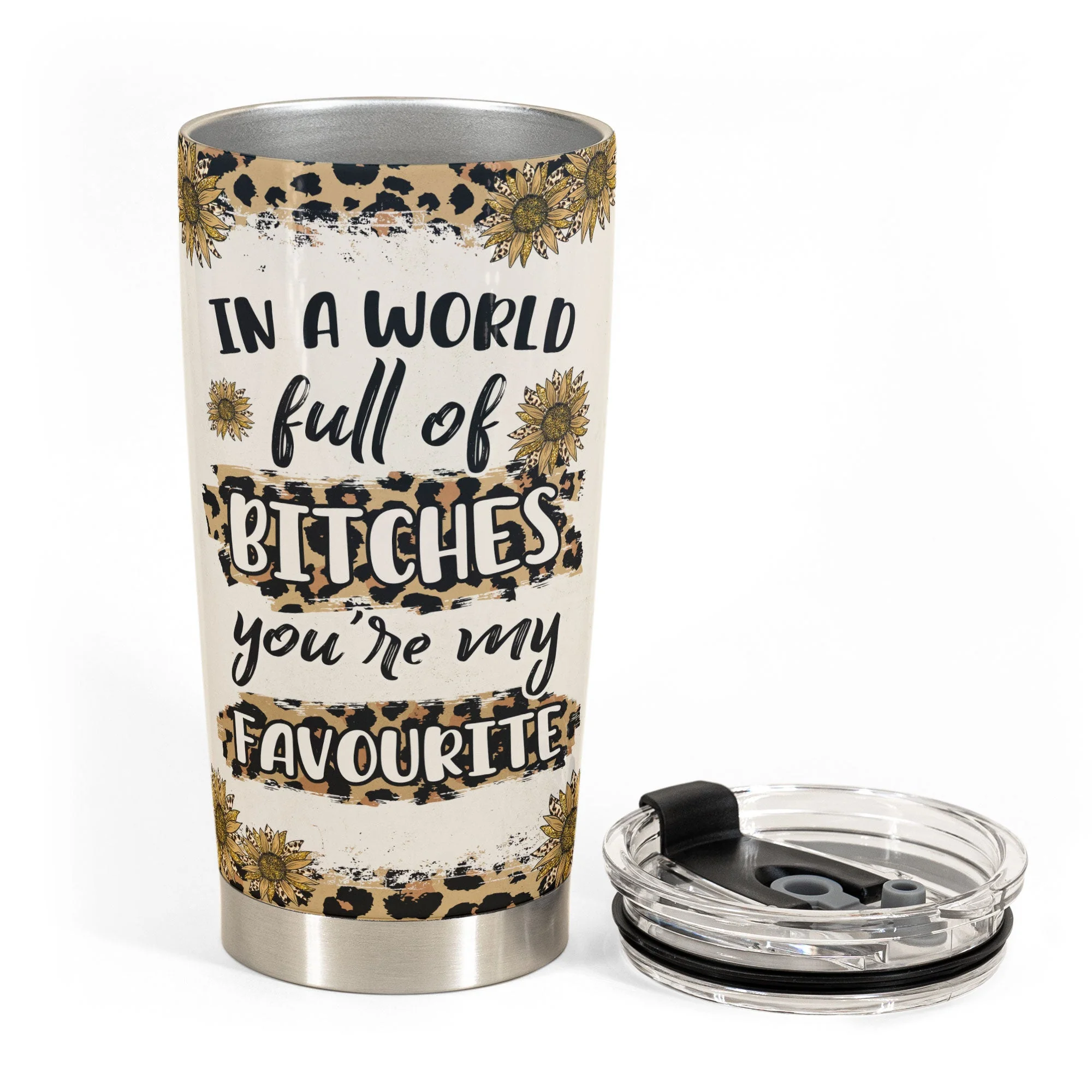In A World Full Of Bitches, You’re My Favorite - Personalized Tumbler Cup - Image 3