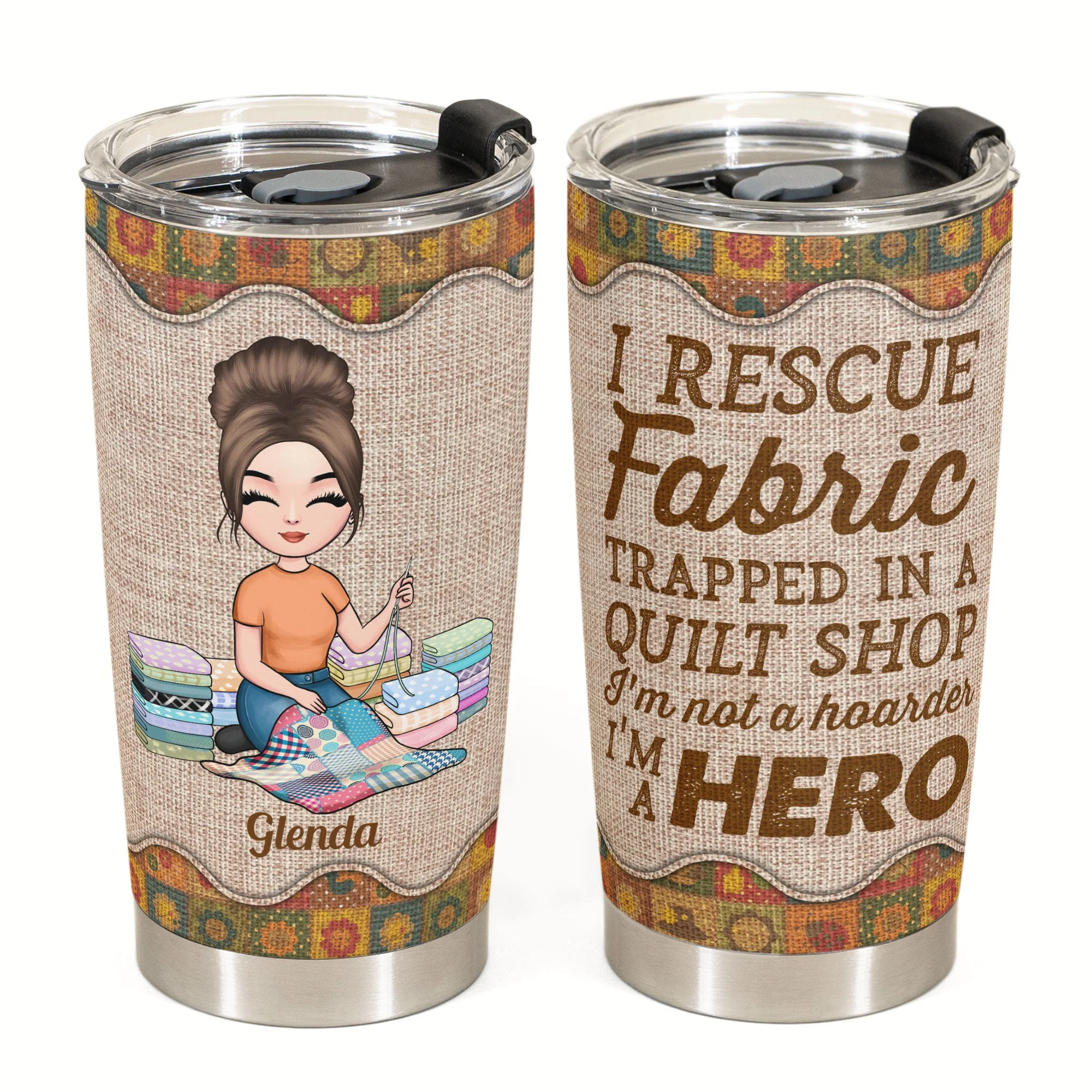 I Rescue Fabric I'm A Hero - Personalized Tumbler - Birthday Gift For Quilters, Sewers, Mother, Grandma, Quilting Tumbler, Quilt Tumbler, Sew Tumbler - Quilting Girl - Image 2