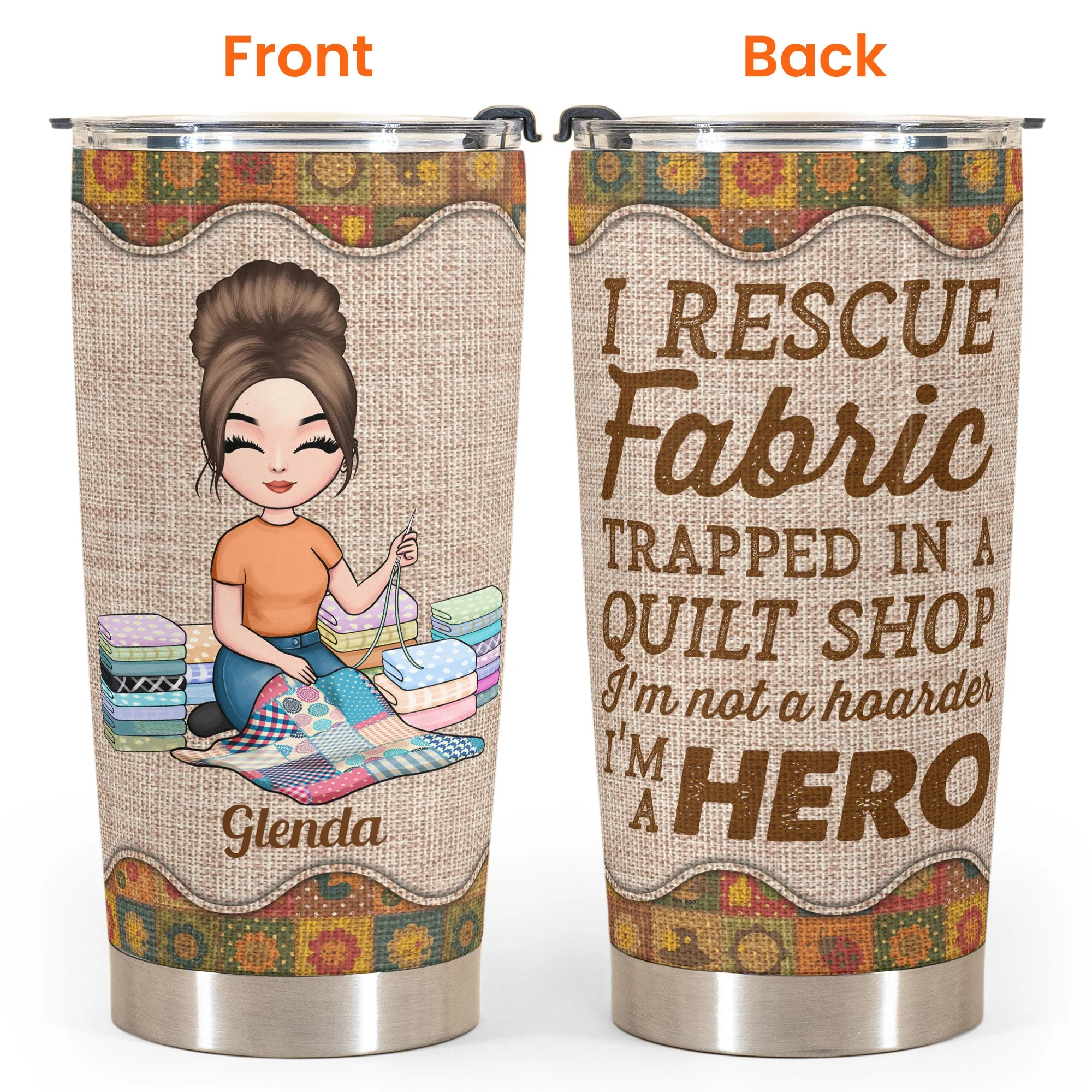 I Rescue Fabric I'm A Hero - Personalized Tumbler - Birthday Gift For Quilters, Sewers, Mother, Grandma, Quilting Tumbler, Quilt Tumbler, Sew Tumbler - Quilting Girl - Image 4