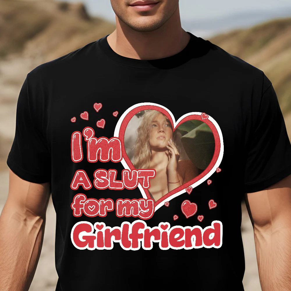 I'm Slut For My Girlfriend/Wife - Personalized Photo Shirt - Image 2