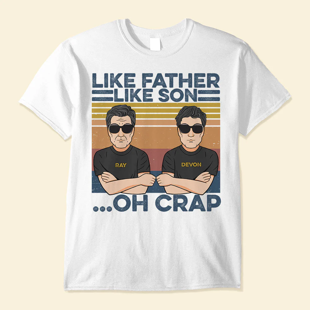 Like Father Like Son... Oh Crap, Father And Son Best Friends For Life - Personalized Shirt