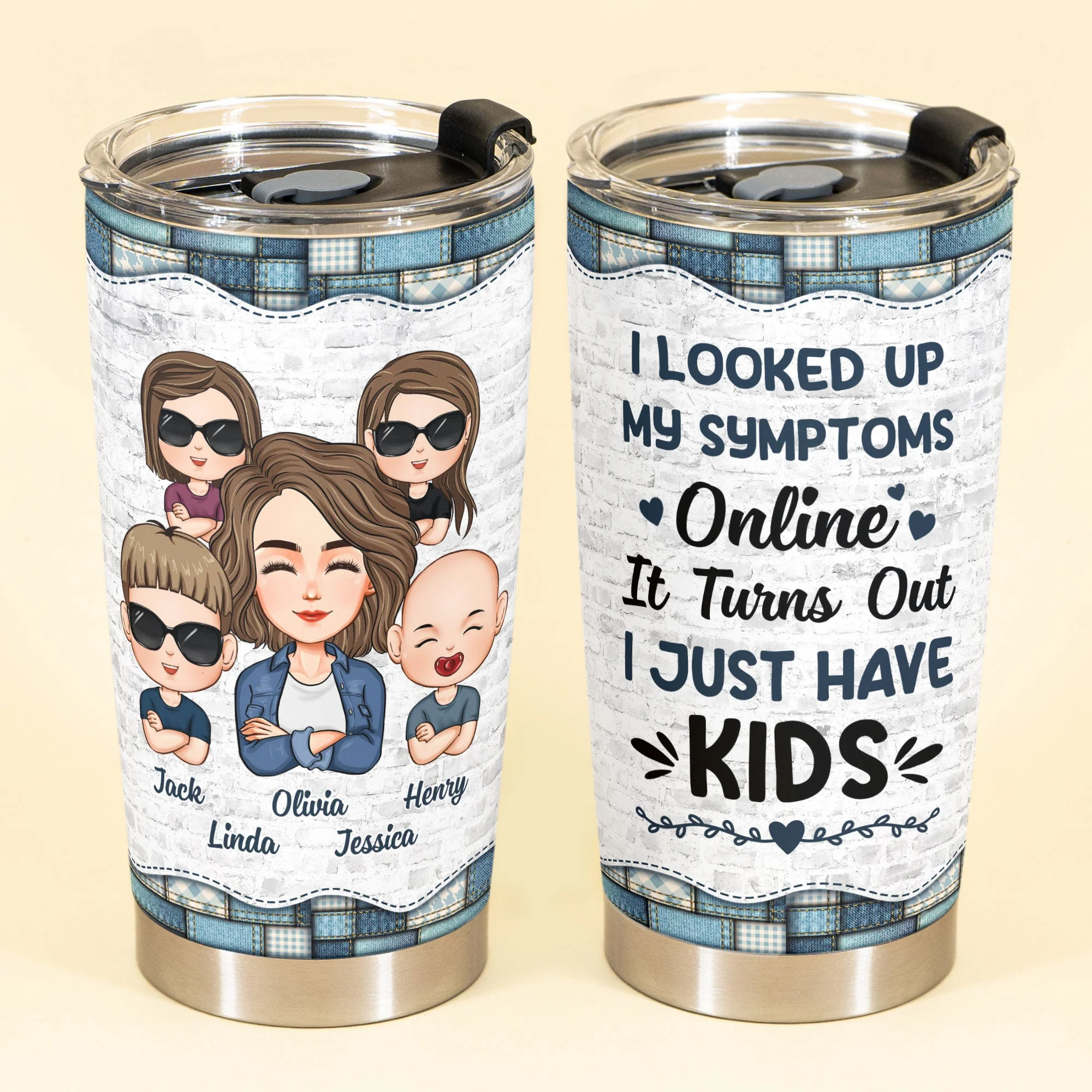 Looked Up My Symptoms Turns Out I Have Kids - Personalized Tumbler Cup - Image 2