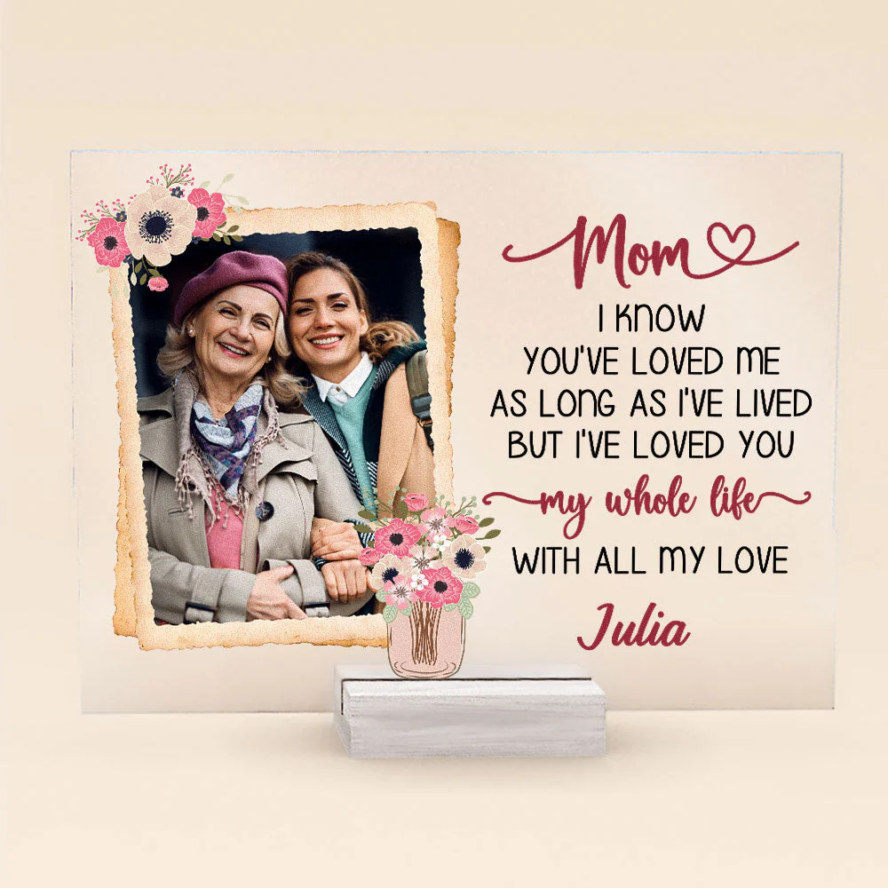 Mom I'Ve Loved You My Whole Life - Personalized Acrylic Photo Plaque - Image 7