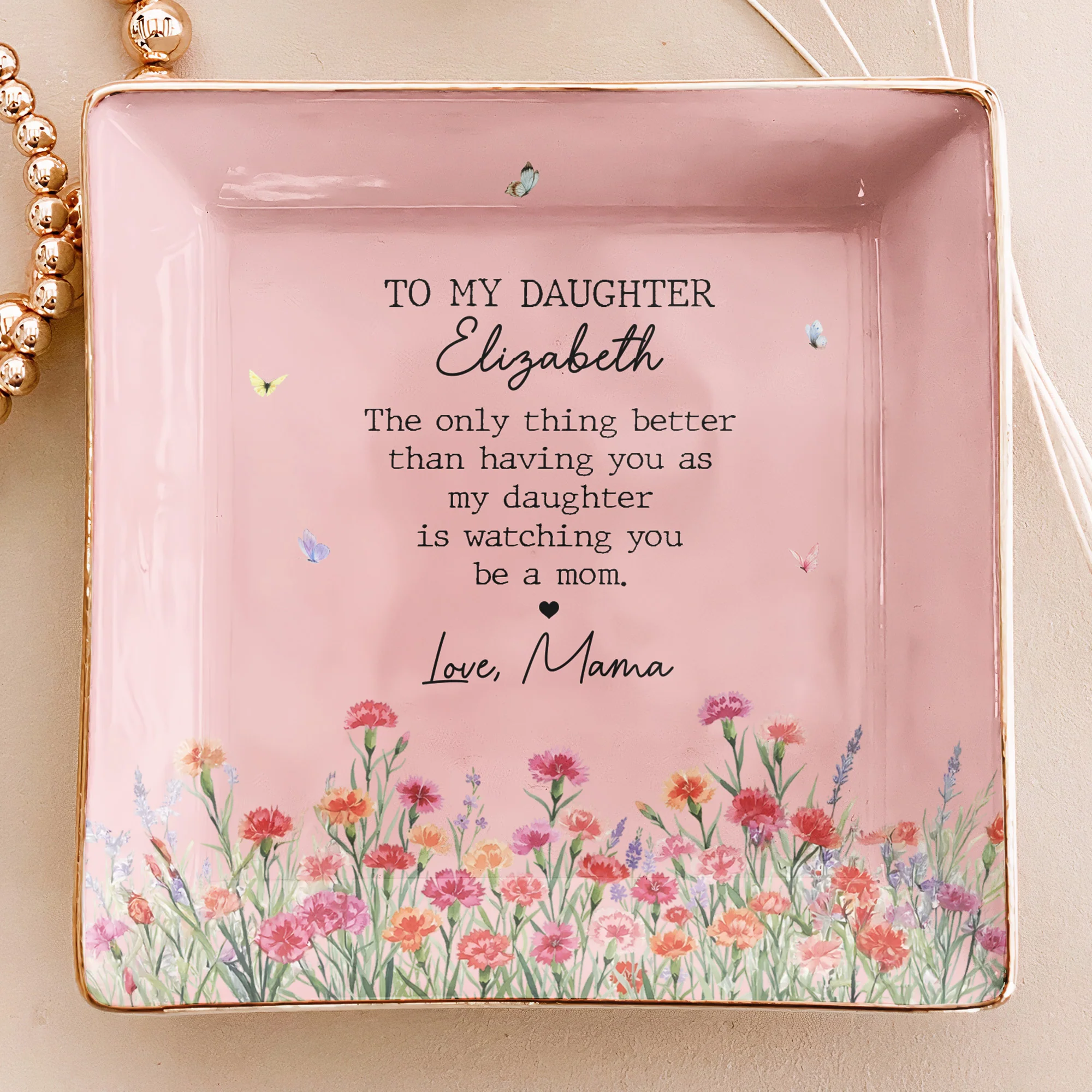 The Only Thing Better Than Having You As My Daughter Is Watching You Be A Mom - Personalized Jewelry Dish - Image 4