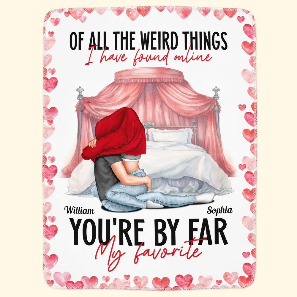 Of All The Weird Things I Have Found Online You're My Favorite - Personalized Blanket - Image 4