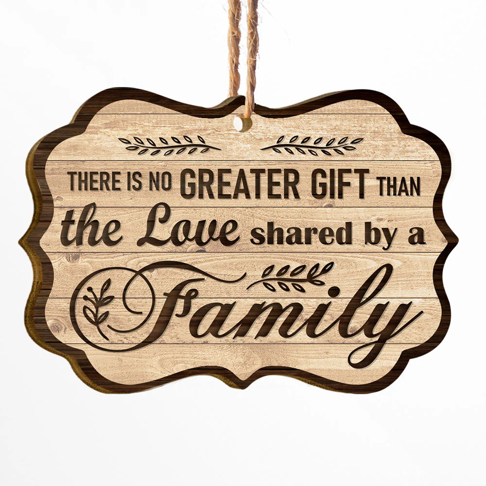 There Is No Greater Gift Than The Love Shared By A Family - Personalized Two-Sided Wooden Ornament - Christmas Gift For Fathers, Mothers, Daughters & Sons - Image 2