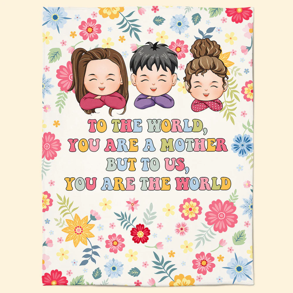 To The World You Are A Mother But To Us You Are The World - Personalized Blanket - Image 5