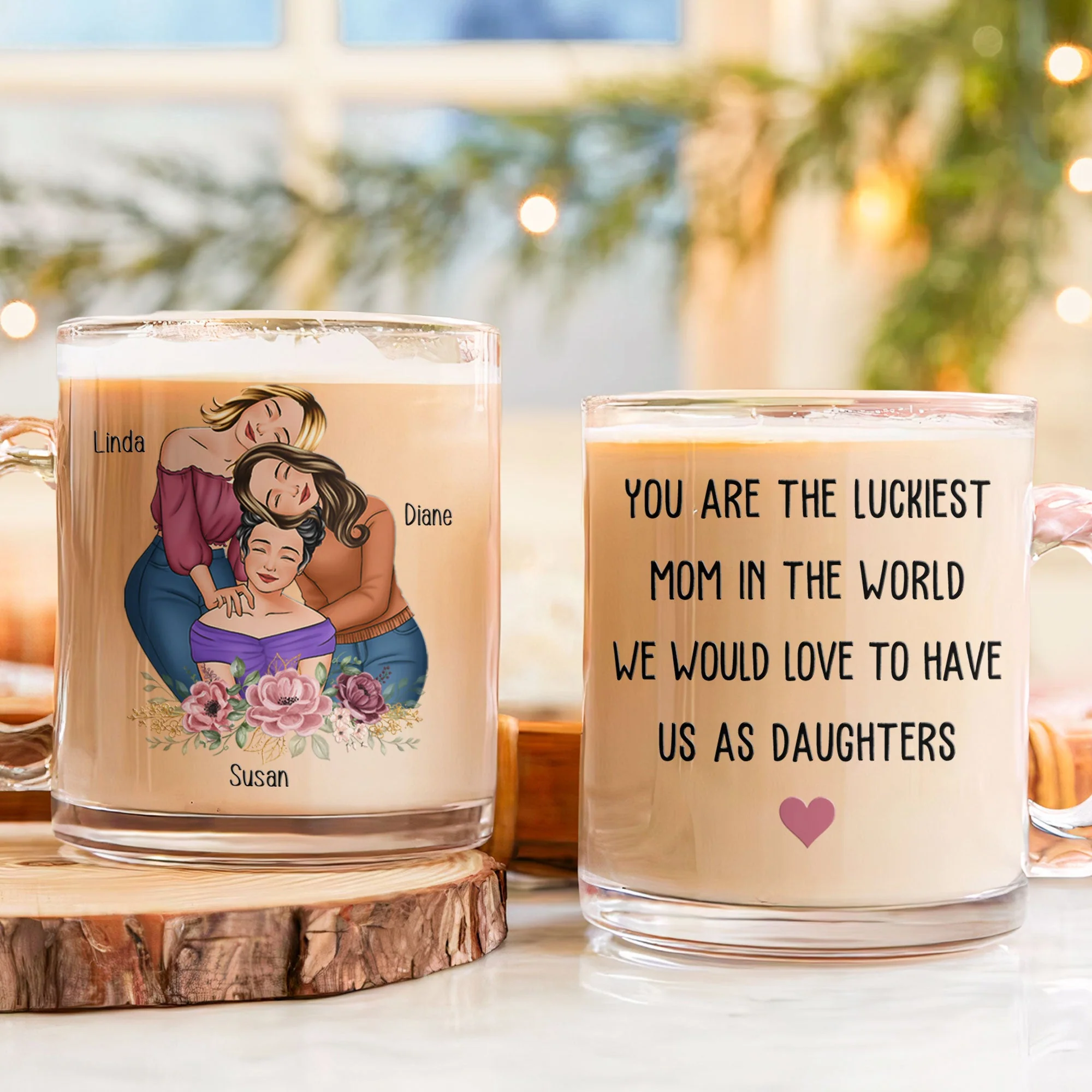 You Are The Luckiest Mom We Would Love To Have Us As Daughters - Personalized Glass Mug - Image 2